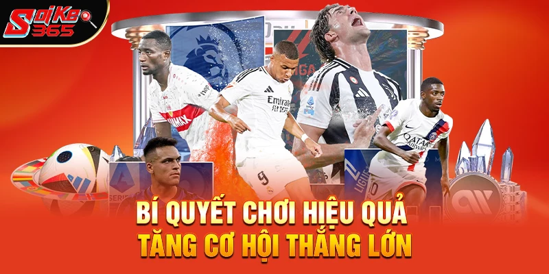 Bí quyết chơi hiệu quả tăng cơ hội thắng lớn
