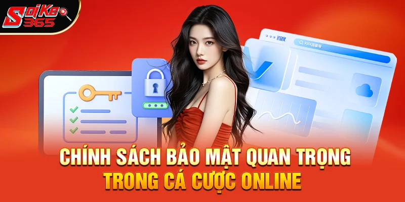 Tại sao Chính sách bảo mật lại quan trọng hơn bao giờ hết trong cá cược online?