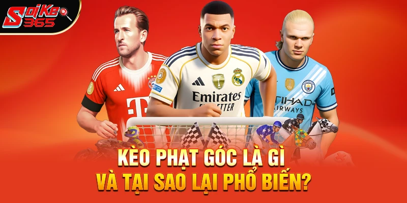 Kèo phạt góc là gì và tại sao lại phổ biến?