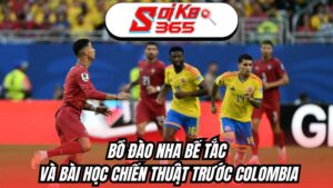 Bồ Đào Nha bế tắc và bài học chiến thuật trước Colombia