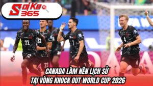 Canada làm nên lịch sử tại vòng knock-out World Cup 2026