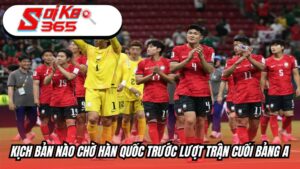 Kịch bản nào chờ Hàn Quốc trước lượt trận cuối bảng A?