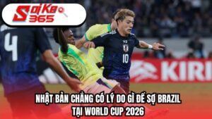 Nhật Bản chẳng có lý do gì để sợ Brazil ở World Cup 2026