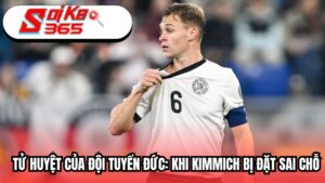Tử huyệt của đội tuyển Đức: Khi Kimmich bị đặt sai chỗ