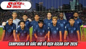 Campuchia và giấc mơ vô địch ASEAN Cup 2026