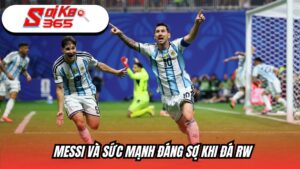 Messi và sức mạnh đáng sợ khi đá RW