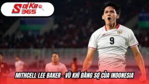 Mitchell Lee Baker - Vũ khí đáng sợ của Indonesia