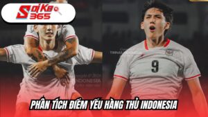 Phân tích điểm yếu hàng thủ Indonesia