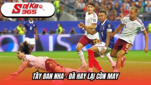 Tây Ban Nha đã hay lại còn may
