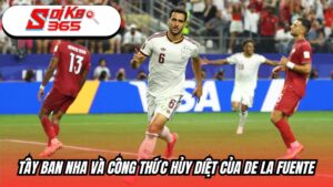 Tây Ban Nha và công thức hủy diệt của De la Fuente
