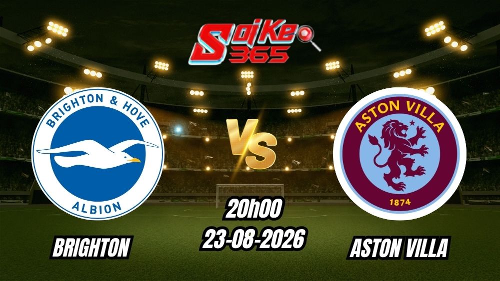 Soi kèo nhà cái trận Brighton vs Aston Villa 20h00 - 23/08/2026