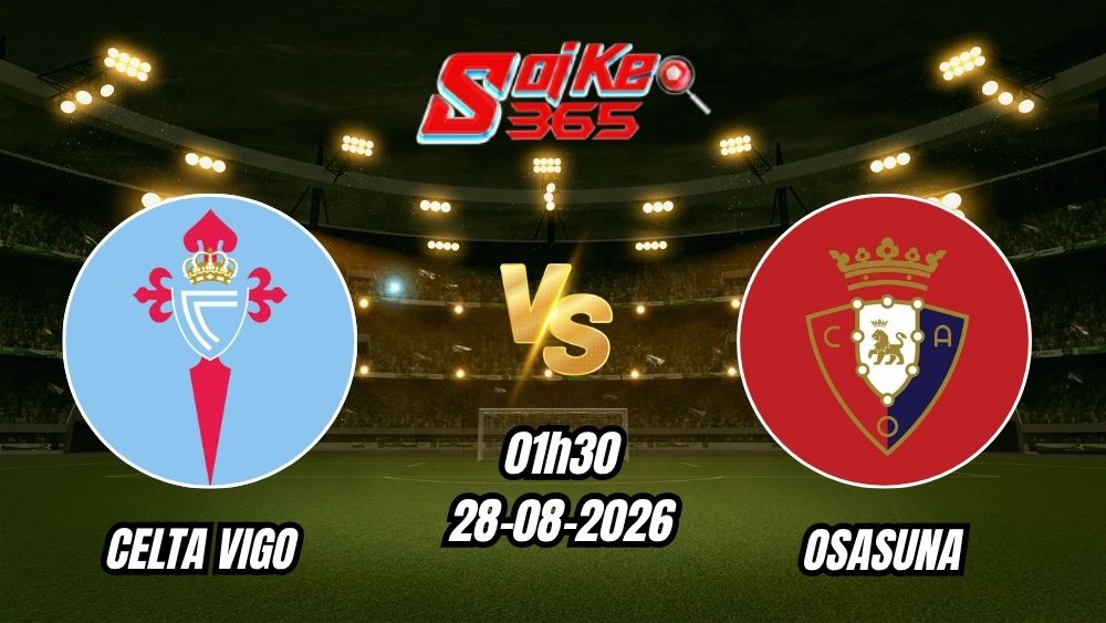Soi kèo nhà cái trận Celta Vigo vs Osasuna 01h30 - 28/08/2026