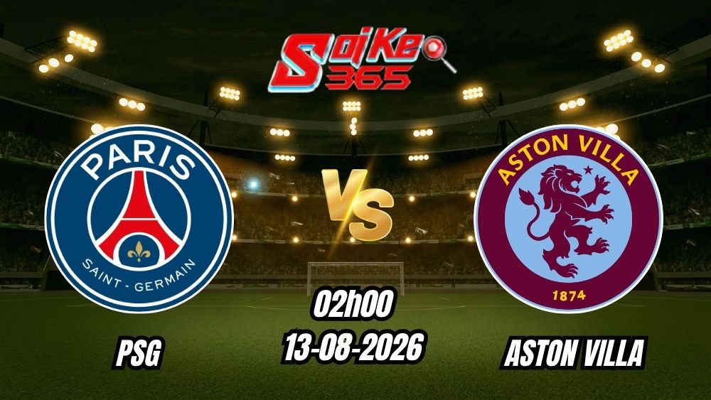 Soi kèo nhà cái trận PSG vs Aston Villa 02h00 - 13/08/2026