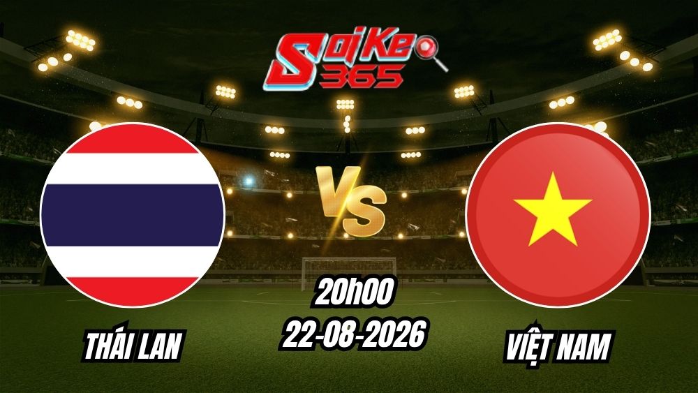 Soi kèo nhà cái trận Thái Lan vs Việt Nam 20h00 - 22/08/2026